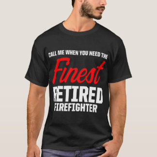 Retired Firefighter Call Fireman Retirement  T-Shirt