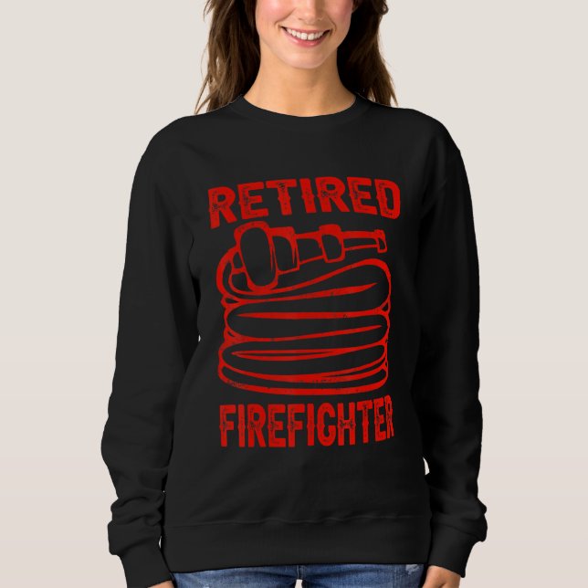 Retired Firefighter Fireman Funny Retirement Party Sweatshirt (Front)