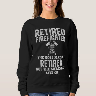 Retired Firefighter Hose May Be Retired But Memori Sweatshirt