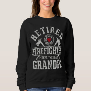 Retired Firefighter Makes The Best Grandpa Retirem Sweatshirt