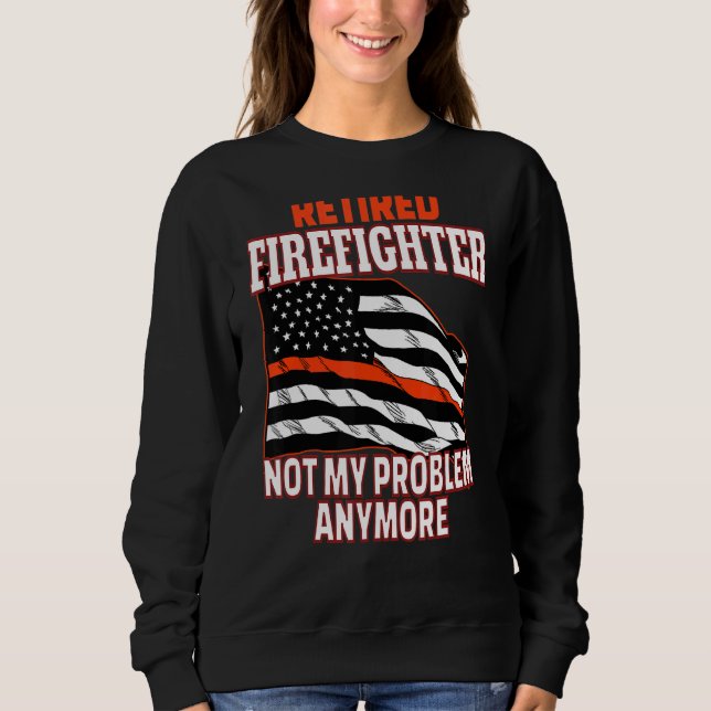 Retired Firefighter Retirement Sweatshirt (Front)