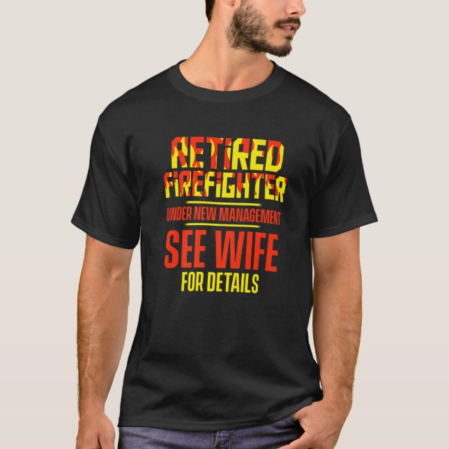Retired Firefighter See Wife Fireman Retirement  2 T-Shirt (Front)