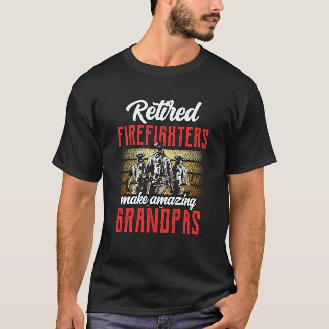 Retired Firefighters Make Amazing Grandpas Firefig T-Shirt (Front)