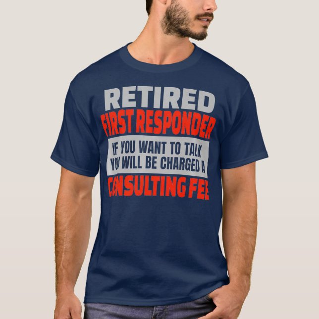 Retired First Responder Funny Retirement Party T-Shirt (Front)