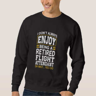 Retired Flight Attendant Don't Enjoy Retired Sweatshirt