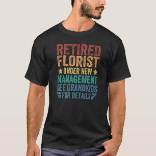 Retired Florist Under New Management For Grandfath T-Shirt