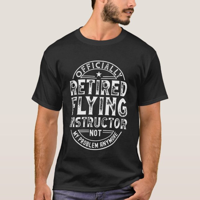 Retired Flying Instructor T-Shirt (Front)