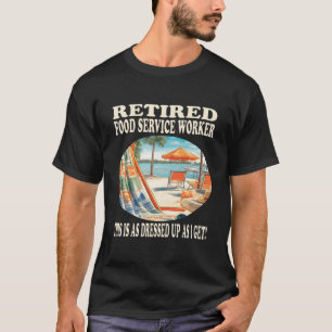 Retired Food Service Worker Relaxation T-Shirt