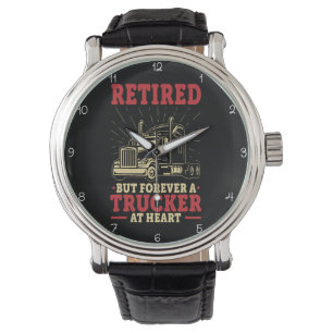 Retired, Forever A Trucker At Heart Watch