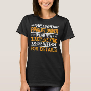 Retired Forklift Driver Under New Management See W T-Shirt