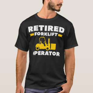 Retired Forklift Operator Retirement Truck Driver T-Shirt