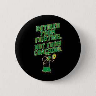 Retired from Fighting Not from Coaching Funny 6 Cm Round Badge