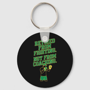 Retired from Fighting Not from Coaching Funny Key Ring