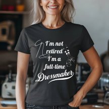 Retired Full-Time Dressmaker