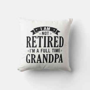 Retired Full Time Grandpa Cushion