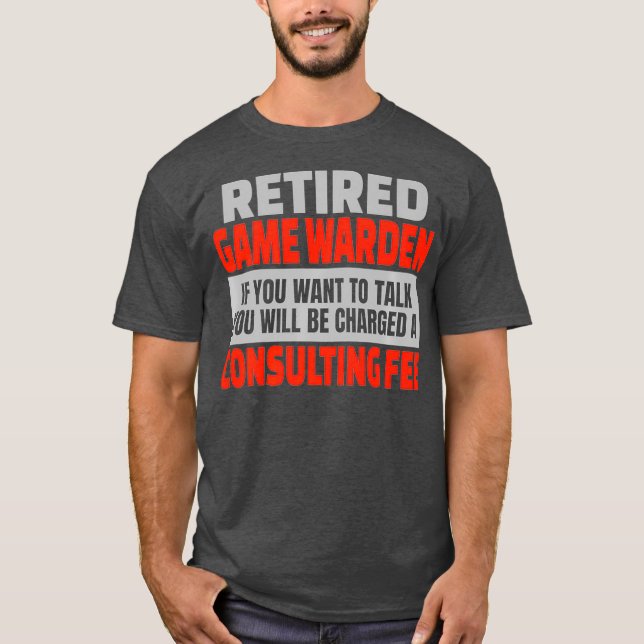 Retired Game Warden Funny Retirement Party Humour T-Shirt (Front)