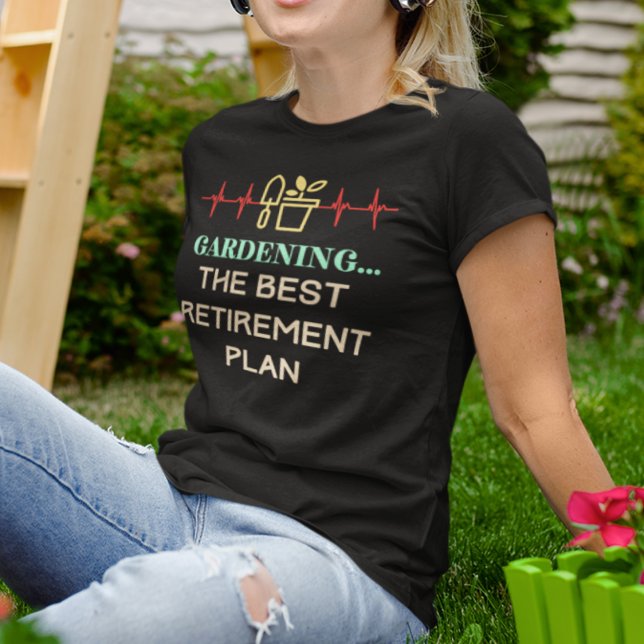 Retired Gardner T-Shirt (Gardening The Best Retirement Plan T-Shirt)