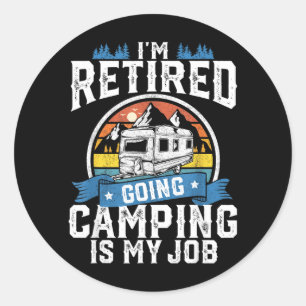 Retired Going Camping Is Job Funny Retirement Rv Classic Round Sticker