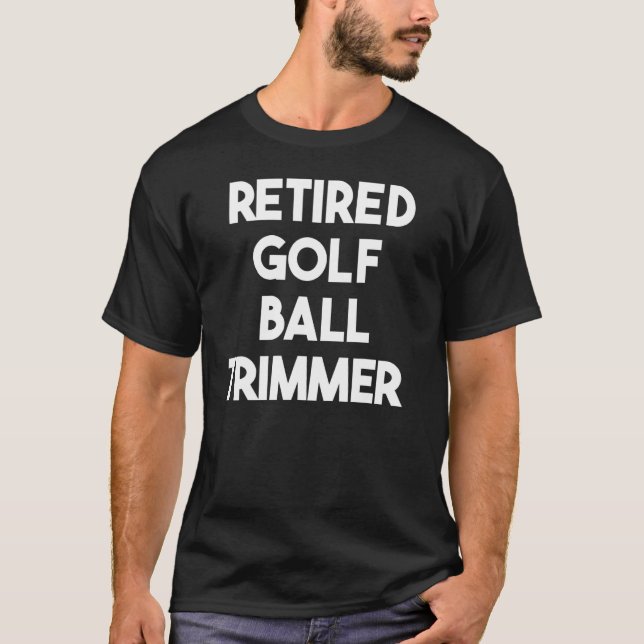 Retired Golf Ball Trimmer T-Shirt (Front)