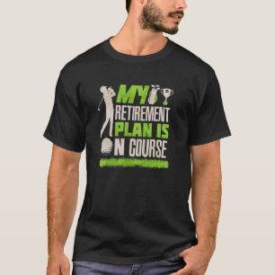 Retired Golf Player My Retirement Plan On Course G T-Shirt