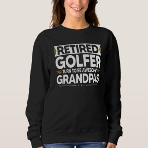 Retired Golfer Turn To Be Awesome Grandpas Sweatshirt