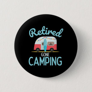 Retired Gone Camping Quote For Your Retirement 6 Cm Round Badge