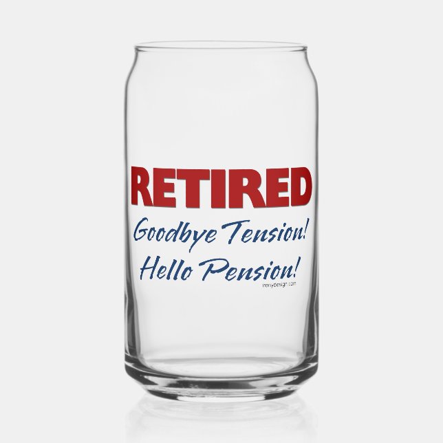 Retired: Goodbye Tension Hello Pension! Can Glass (Front)
