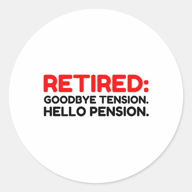 Retired Goodbye Tension Hello Pension Classic Round Sticker (Front)