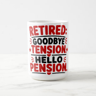 Retired Goodbye Tension Hello Pension Coffee Mug