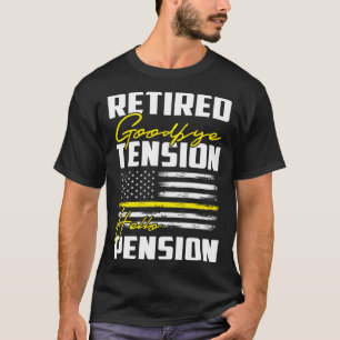 Retired Goodbye tension Hello Pension Dispatcher T-Shirt