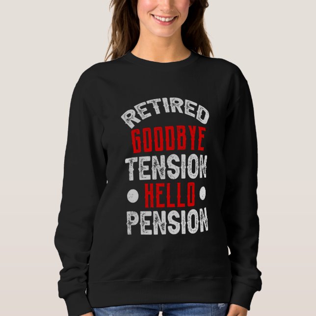 Retired Goodbye Tension Hello Pension Firefighter  Sweatshirt (Front)