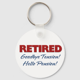 Retired: Goodbye Tension Hello Pension! Key Ring