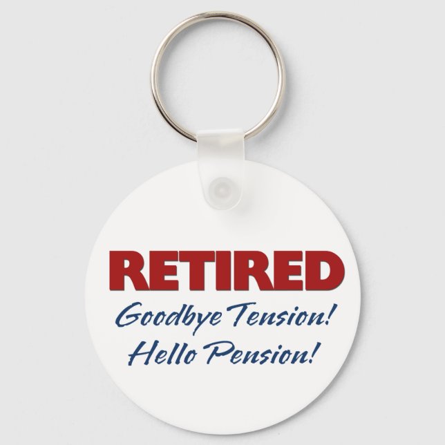 Retired: Goodbye Tension Hello Pension! Key Ring (Front)