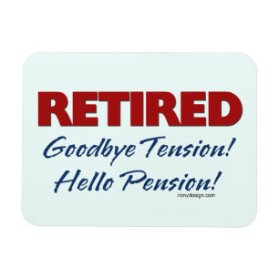 Retired: Goodbye Tension Hello Pension! Magnet
