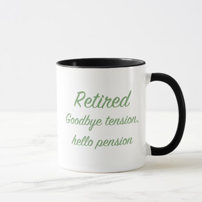 Retired: Goodbye tension, hello pension Mug (Right)