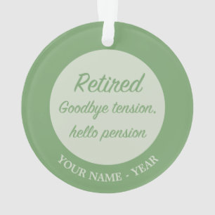 Retired: Goodbye tension, hello pension Ornament