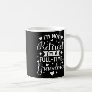 Retired Grandma Shirt Full Time Grandma Nana Mothe Coffee Mug