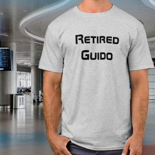 Retired Guido, funny, dad joke, humour, sarcastic  T-Shirt
