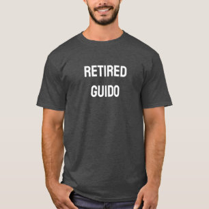 Retired Guido, funny, dad joke, humour, sarcastic  T-Shirt