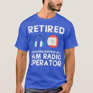 Retired Ham Radio Operator  Retirement Father T-Shirt