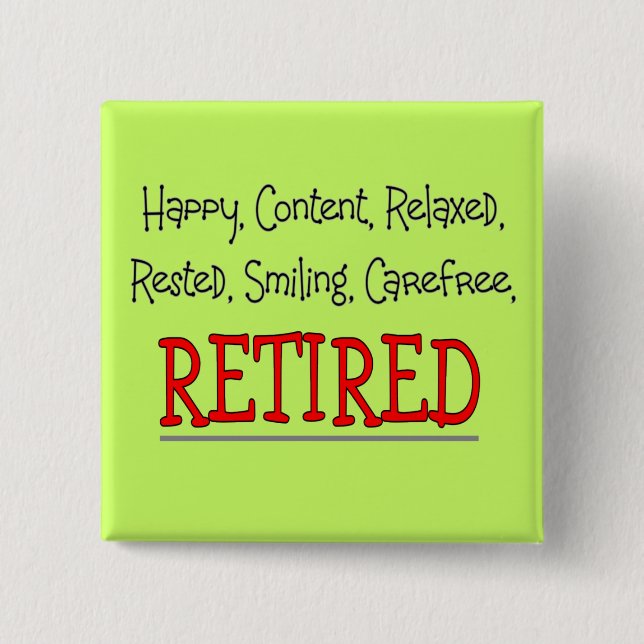 "RETIRED- Happy, Carefree, Relax"...Funny 15 Cm Square Badge (Front)