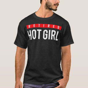 Retired Hot Girl 3 T-Shirt