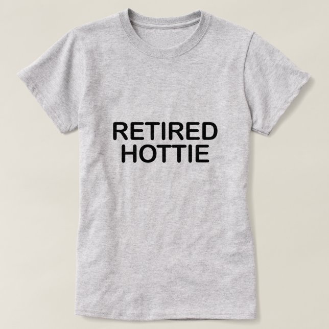 RETIRED HOTTIE T-Shirt (Design Front)
