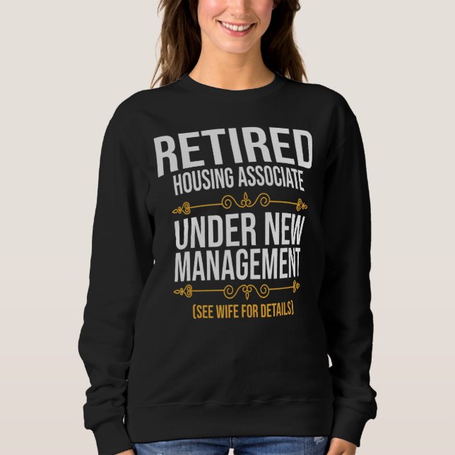 Retired Housing Associate Under New Management Sweatshirt (Front)