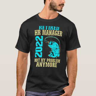 Retired Hr Manager 2022 Fishing  Retirement T-Shirt