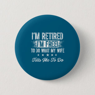 Retired husband i'm do what my wife tells me do 6 cm round badge