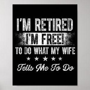 Retired husband i'm do what my wife tells me do poster