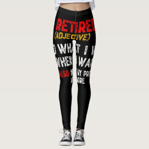 Retired, I Do What I Want When I Want Leggings