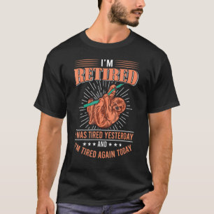 Retired I Was Tired Yesterday Retirement Sloth T-Shirt