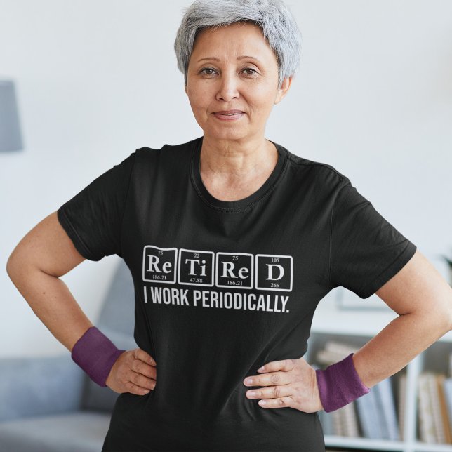 Retired I Work Periodically Periodic Retirement T-Shirt (Creator Uploaded)